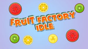 Fruit Factory Idle Management
